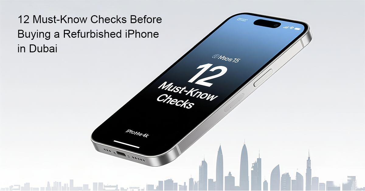 12 Must-Know Checks Before Buying a Refurbished iPhone in Dubai - iPhone 15 Pro Max