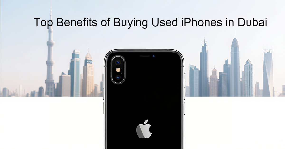 Top Benefits of Buying Used iPhones in Dubai